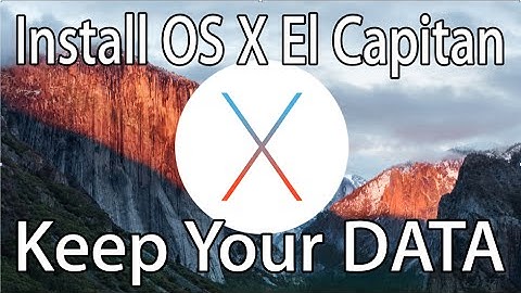 How to Install Mac OS X El Capitan and Save All Data