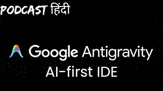 Google Antigravity IDE: How Agentic AI Is Rewriting the Rules of Software Development Podcast