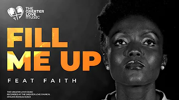 Fill Me Up (feat. Faith) | Greater Love Music (Official Music Video)