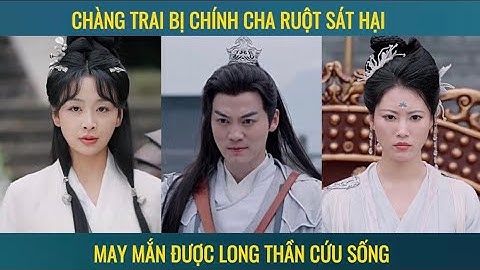 Chàng trai bị chính cha ruột sát hại may mắn được thần long cứu sống