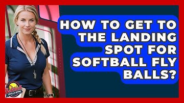 How To Get To The Landing Spot For Softball Fly Balls? - Softball Basics and Beyond