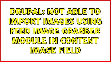 Drupal: Not able to import images using feed image grabber module in content image field