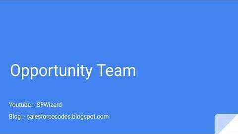 "Opportunity Teams" explanation and demo in Salesforce