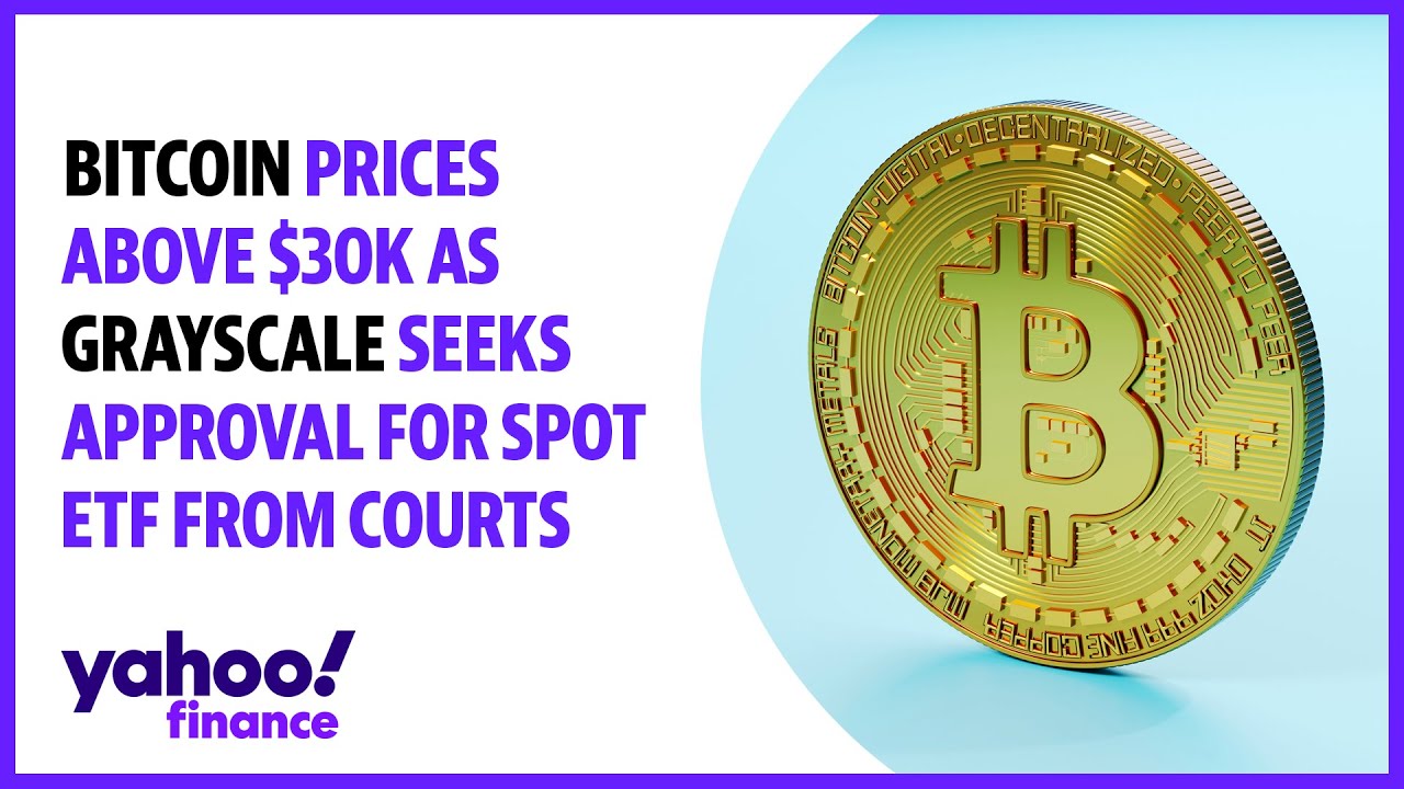 Bitcoin prices above $30K as Greyscale seeks approval for spot ETF from  courts