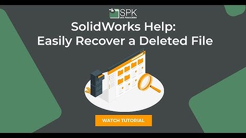 SolidWorks Help  Easily Recover a Deleted File