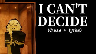I Can't Decide (CLEAN   LYRICS)
