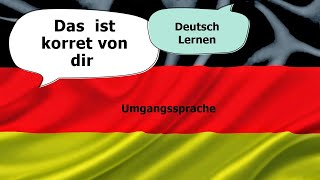 Deutsch lernen Learn german | Umgangssprache. Das ist korrekt von dir Wichtige Sätze auf Deutsch?10