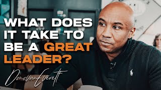 What Does it Take to Be a Great Leader - Donovan Everett
