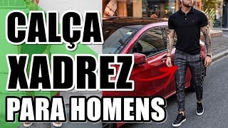 🔴 CALÇA XADREZ PARA TODOS OS ESTILOS DE HOMEM | DICAS MASCULINAS