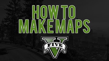 How to Make Maps in GTA 5 (TUTORIAL)