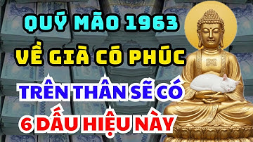 BÍ MẬT TRỜI ĐỊNH: QUÝ MÃO 1963 Người Càng Già Càng Có Phúc, Trên Thân Thường Có 6 Dấu Hiệu Rõ Ràng