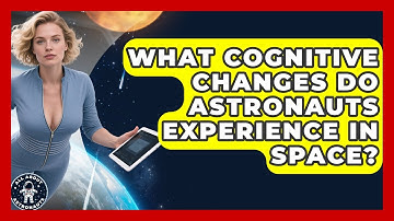 What Cognitive Changes Do Astronauts Experience in Space? | All About Astronauts News