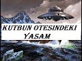 Kutbun Ötesindeki Yaşam - Uzaylı Dosyası 2