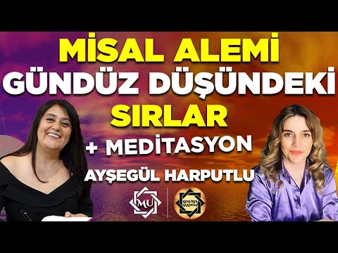 KAÇIRMAYIN! Misal Alemi-Gündüz Düşündeki SIRLAR-Meditasyon | Ayşegül Harputlu &Mukaddes Pekin Başdil