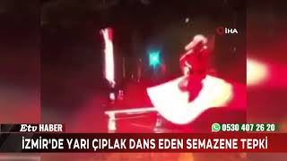 İzmir'de yarı çıplak dans eden semazene tepki