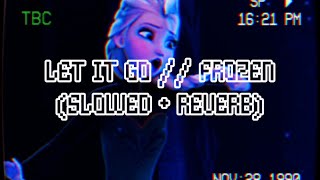 ❆ LET IT GO // FROZEN (SLOWED REVERB)