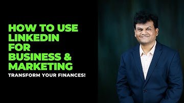How To Use LinkedIn For Business & Marketing In 2024 [Updated Guide] | GS Kumar