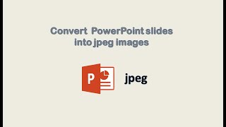 How To Convert Powerpoint Slides Into A Jpeg Images