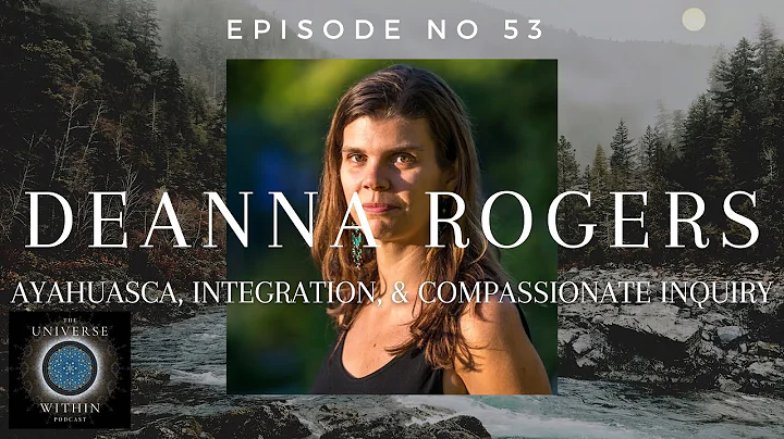 Universe Within Podcast Ep53 - Deanna Rogers - Aya...