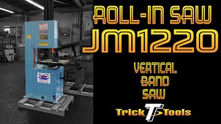 Roll-In JM1220 Vertical Band Saw - Trick-Tools.com