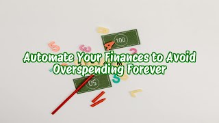 Automate Your Finances to Avoid Overspending Forever