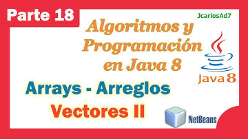 Arrays Matrices Unidimensionales (18-25) Curso de Java - Algoritmos y Programación