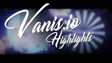 Vanis.io Highlights #1