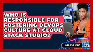 Who Is Responsible for Fostering DevOps Culture at Cloud Stack Studio? | Cloud Stack Studio News