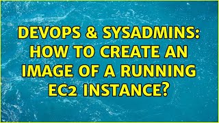 Celebrity DevOps & SysAdmins: How to create an image of a running EC2 instance? (3 Solutions!!) Profile