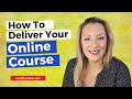 How To DELIVER Your Online Course So That Your Learners LOVE It