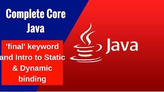 Complete Core Java - 'final' keyword and Intro to Static & Dynamic binding