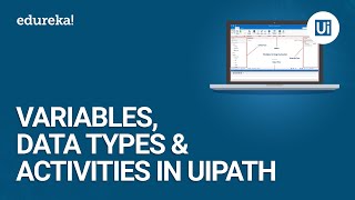 Variables, Data Types and Activities in UiPath | Basics of UiPath | UiPath Tutorial | Edureka