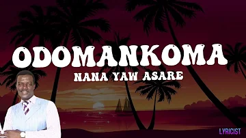 NANA YAW ASARE- ODOMANKOMA(lyrics)