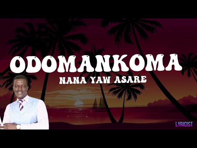 NANA YAW ASARE- ODOMANKOMA(lyrics) class=