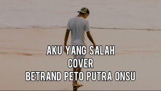 Aku Yang Salah - Betrand Peto Putra Onsu | COVER