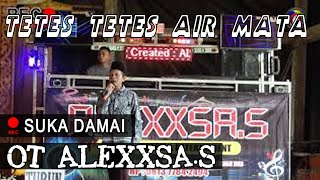 TETES TETES AIR MATA - OT. ALEXXSA.S - SUKA DAMAI #orgentunggal #dangdut #mansyur.s