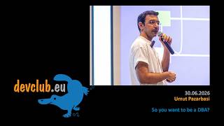 2026.06.30 Umut Pazarbasi - So you want to be a DBA