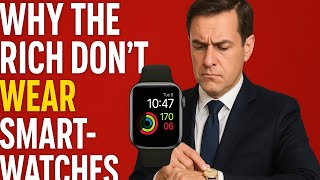 The shocking reason rich people don’t wear smart watches 