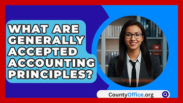 What Are Generally Accepted Accounting Principles? - CountyOffice.org