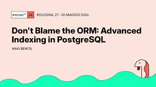 Don't Blame the ORM: Advanced Indexing in PostgreSQL - Haki Benita