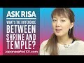 What's the Difference Between a Shrine and a Temple? Ask Risa