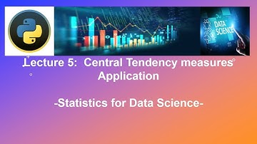 lecture 5: Central tendency measures in python - Statistics for data science and machine learning