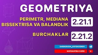 Geometriya 2-Dars. 2.21.1 Perimetr, Mediana Bissektrisa va Balandlik. 2.21.2 Burchaklar