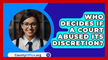 Who Decides If A Court Abused Its Discretion? - CountyOffice.org