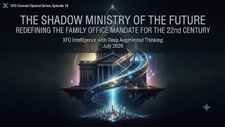(Teaser) XFO-Connect Special Ep19 Shadow Ministry of Future: Redefining Family Office Mandate 
