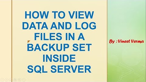 How to view Data and Log Files in a Backup Set | SQL Server