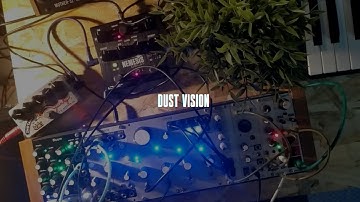 Dust Vision (Qu-Bit Bloom, Chance & Chords, Make Noise STO)