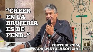 No crean en brujerías, eso es de pndjos: PADRE PISTOLAS