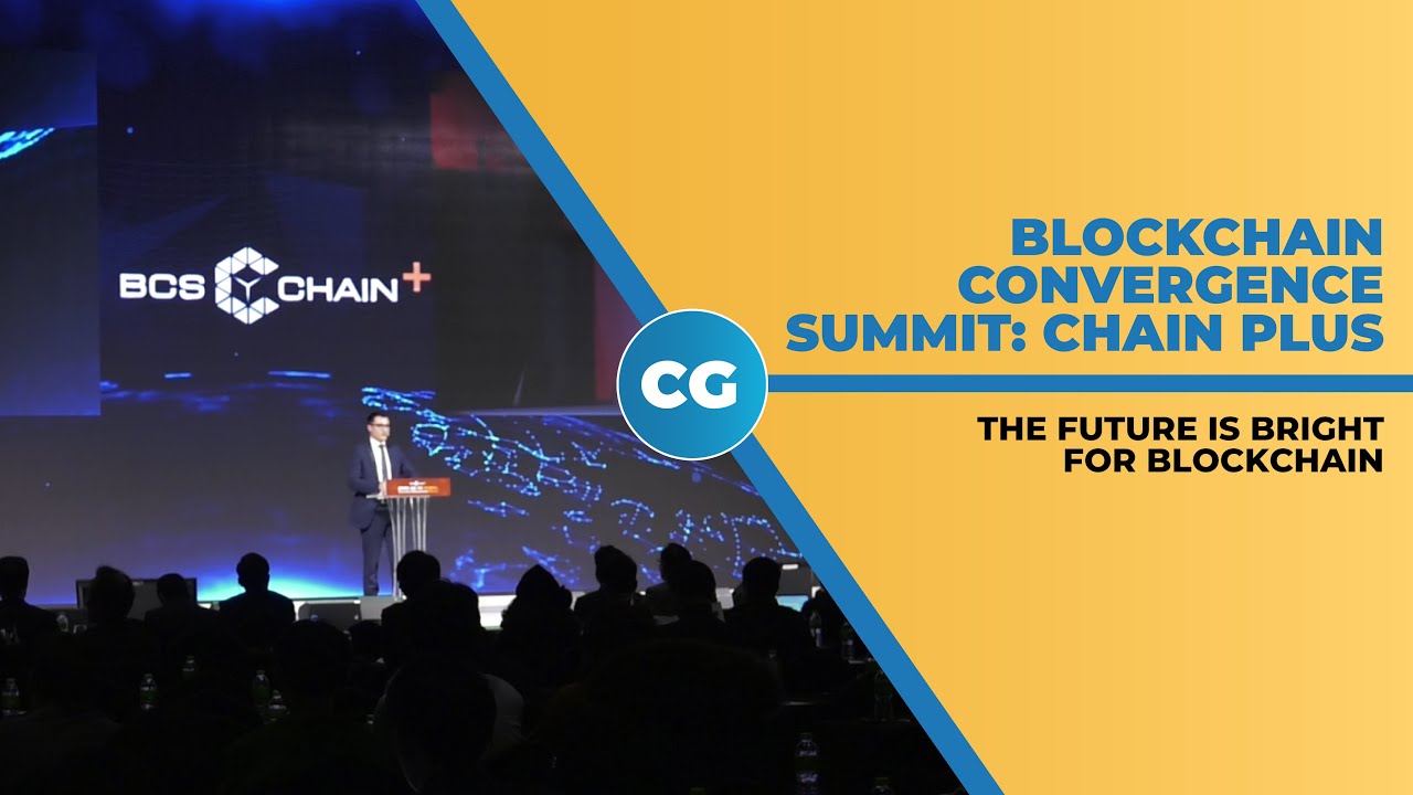 Blockchain Convergence Summit Chain Plus 2019 highlights