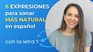 6 Expresiones con 'Y' para SONAR MÁS NATURAL en español || María Español || Nivel B1 B2 C1 C2